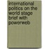 International Politics on the World Stage Brief with Powerweb