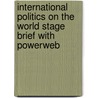 International Politics on the World Stage Brief with Powerweb door Mark A. Boyer