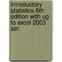 Introductory Statistics 6th Edition with Ug to Excel 2003 Set