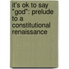 It's Ok To Say "God": Prelude To A Constitutional Renaissance door Tad Armstrong
