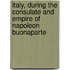 Italy, During The Consulate And Empire Of Napoleon Buonaparte
