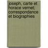 Joseph, Carte Et Horace Vernet; Correspondance Et Biographies door Am?d?E. Durande