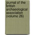 Journal Of The British Archaeological Association (Volume 26)