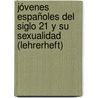 Jóvenes españoles del siglo 21 y su sexualidad (Lehrerheft) door Angela Cuevas Alcañiz