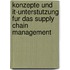 Konzepte Und It-Unterstutzung Fur Das Supply Chain Management