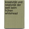 Kreativität und Relativität der Welt beim frühen Whitehead door Chul Chun