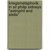 Kriegsmetaphorik In Sir Philip Sidneys "Astrophil And Stella" by G. Nther Orend