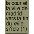 La Cour Et La Ville De Madrid Vers La Fin Du Xviie Si?Cle (1)
