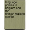 Language Politics In Belgium And The Flemish-Walloon Conflict door Manfred Köhler