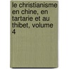 Le Christianisme En Chine, En Tartarie Et Au Thibet, Volume 4 door Variste Rï¿½Gis Huc