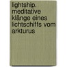 Lightship. Meditative Klänge eines Lichtschiffs vom Arkturus by Tom Kenyon