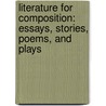 Literature For Composition: Essays, Stories, Poems, And Plays by William E. Cain