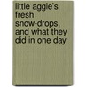 Little Aggie's Fresh Snow-Drops, And What They Did In One Day door F.M. S