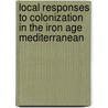 Local Responses To Colonization In The Iron Age Mediterranean door Tamar Hodos