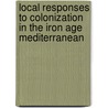 Local Responses To Colonization In The Iron Age Mediterranean door Tamar Hodos