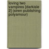 Loving Two Vampires [Darkisle 2] (Siren Publishing Polyamour) door Cassandra Pierce