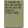 M Moires Du Duc De Luynes Sur La Cour De Louis Xv (1735-1758) door Eudoxe Soulie