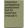 Macarthur Competence Assessment Tool for Treatment (Maccat-T) by Thomas Grissom