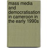 Mass Media And Democratisation In Cameroon In The Early 1990S by Francis B. Nyamnjoh