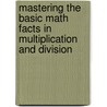 Mastering the Basic Math Facts in Multiplication and Division door Susan O'Connell
