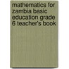 Mathematics For Zambia Basic Education Grade 6 Teacher's Book by Dominic N. Nyambe