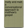 Matty And Matt: A Conversational Approach To Matthew's Gospel by Sel Caradus