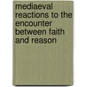 Mediaeval Reactions To The Encounter Between Faith And Reason door Rev John F. Wippel