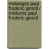 Melanges Paul Frederic Girard / Mixtures Paul Frederic Girard
