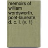 Memoirs Of William Wordsworth, Poet-Laureate, D. C. L. (V. 1) by Christopher Wordsworth