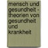 Mensch Und Gesundheit - Theorien Von Gesundheit Und Krankheit
