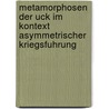 Metamorphosen Der Uck Im Kontext Asymmetrischer Kriegsfuhrung by Pierre Dombrowski