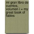 Mi Gran Libro de Cuentos, Volumen I = My Great Book of Fables