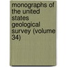 Monographs Of The United States Geological Survey (Volume 34) door Geological Survey