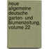 Neue Allgemeine Deutsche Garten- Und Blumenzeitung, Volume 22