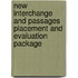 New Interchange And Passages Placement And Evaluation Package