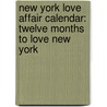 New York Love Affair Calendar: Twelve Months To Love New York door Barbara E. Cohen