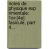 Notes De Physique Exp Rimentale: 1Er-[4E] Fasicule, Part 4... by S. Demanet