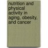 Nutrition And Physical Activity In Aging, Obesity, And Cancer door Young-Joon Surh