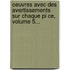 Oeuvres Avec Des Avertissements Sur Chaque Pi Ce, Volume 5...