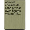 Oeuvres Choisies De L'Abb Pr Vost, Avec Figures, Volume 15... door Pr Vost (Abb ).
