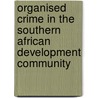 Organised Crime In The Southern African Development Community door Seswantsho Godfrey Lebeya