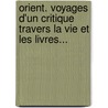 Orient. Voyages D'Un Critique Travers La Vie Et Les Livres... door Philarète Chasles