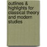 Outlines & Highlights For Classical Theory And Modern Studies
