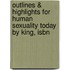 Outlines & Highlights For Human Sexuality Today By King, Isbn