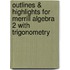 Outlines & Highlights For Merrill Algebra 2 With Trigonometry