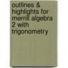 Outlines & Highlights For Merrill Algebra 2 With Trigonometry by Cram101 Textbook Reviews