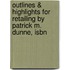 Outlines & Highlights For Retailing By Patrick M. Dunne, Isbn