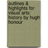 Outlines & Highlights For Visual Arts: History By Hugh Honour