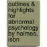 Outlines & Highlights For Abnormal Psychology By Holmes, Isbn