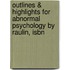 Outlines & Highlights For Abnormal Psychology By Raulin, Isbn